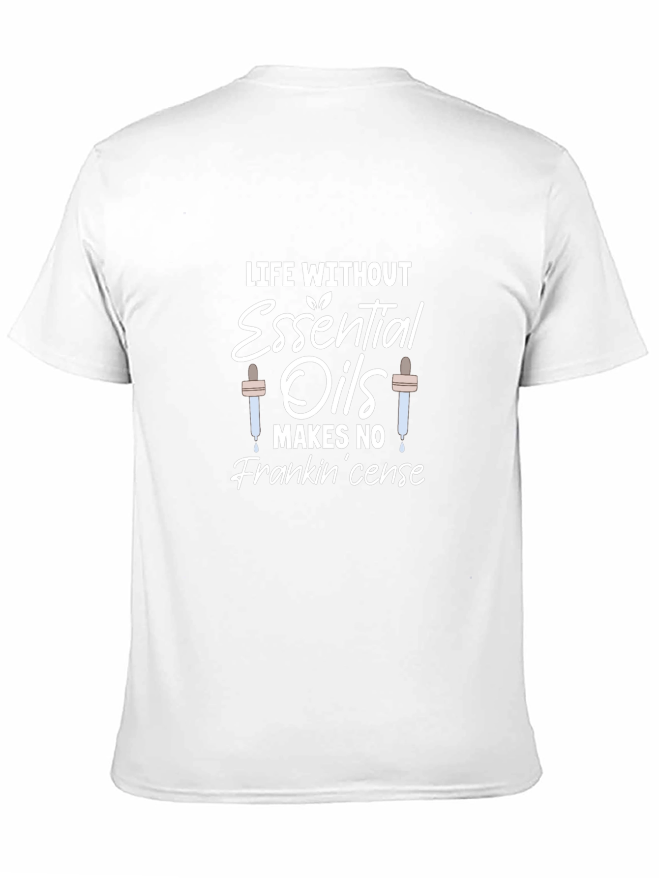 Essential Oils Pun T-Shirt - Life Without Frankincense