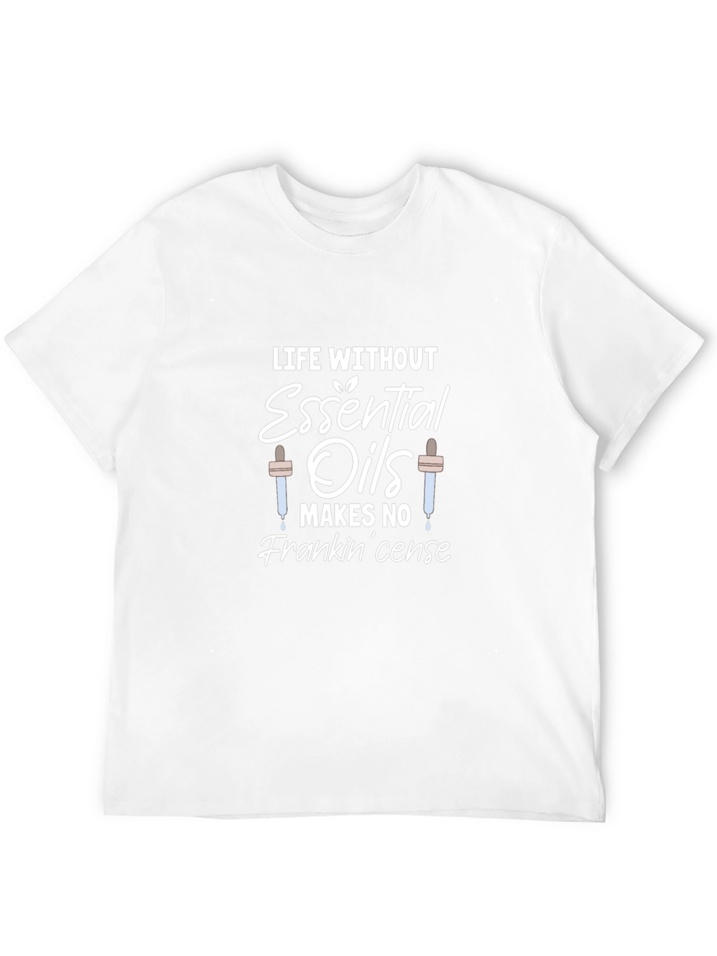 Essential Oils Pun T-Shirt - Life Without Frankincense