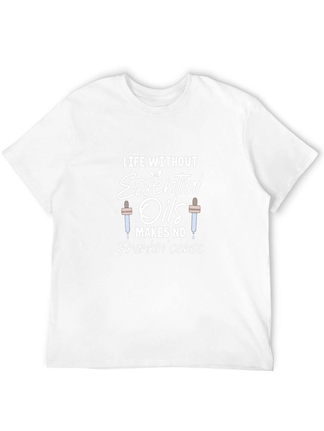 Essential Oils Pun T-Shirt - Life Without Frankincense