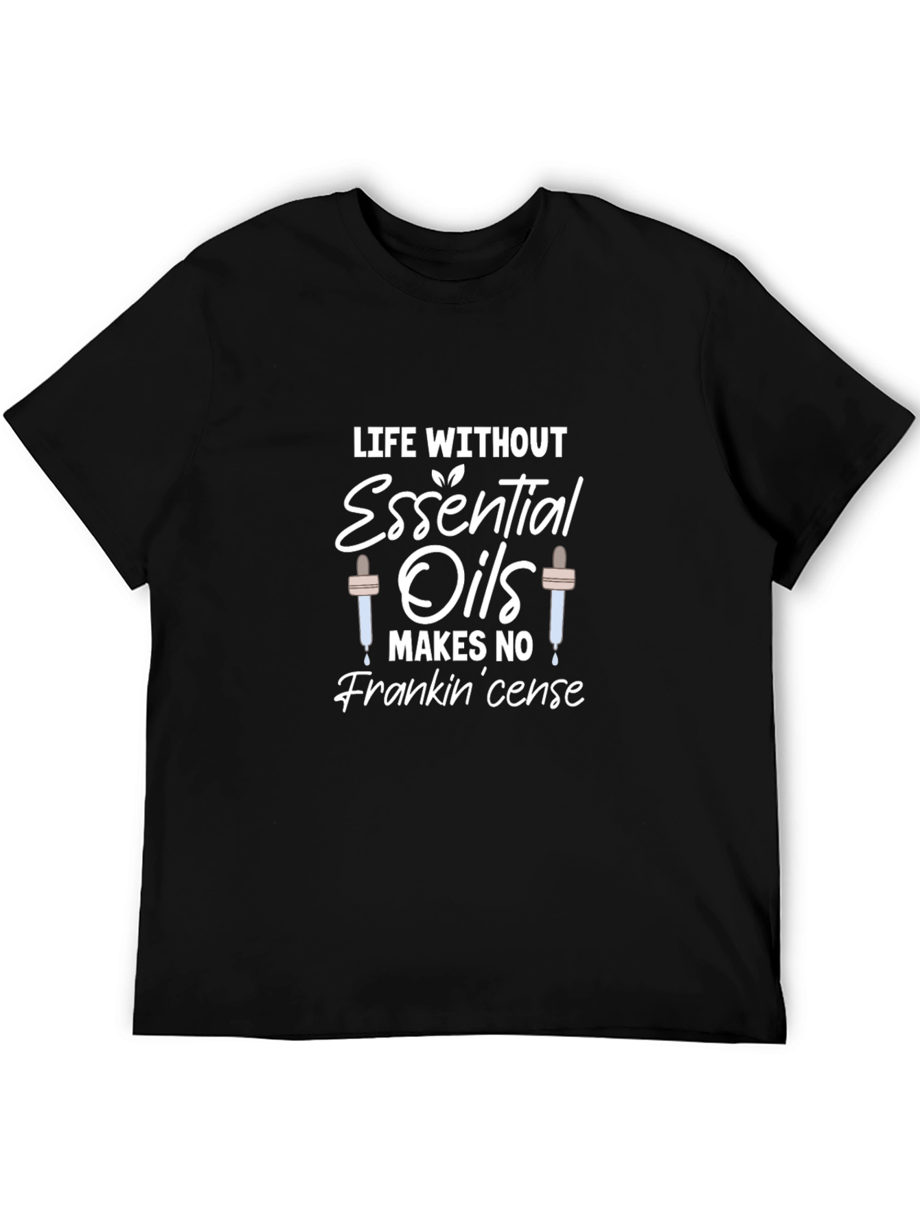 Essential Oils Pun T-Shirt - Life Without Frankincense