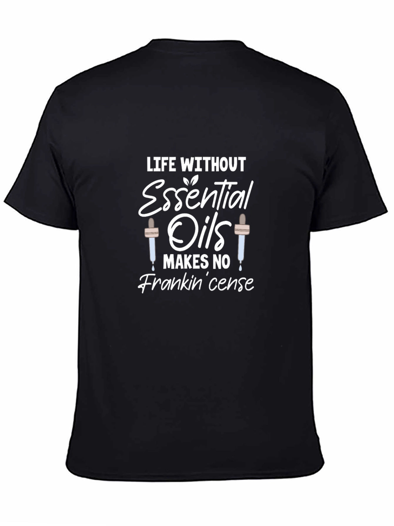 Essential Oils Pun T-Shirt - Life Without Frankincense