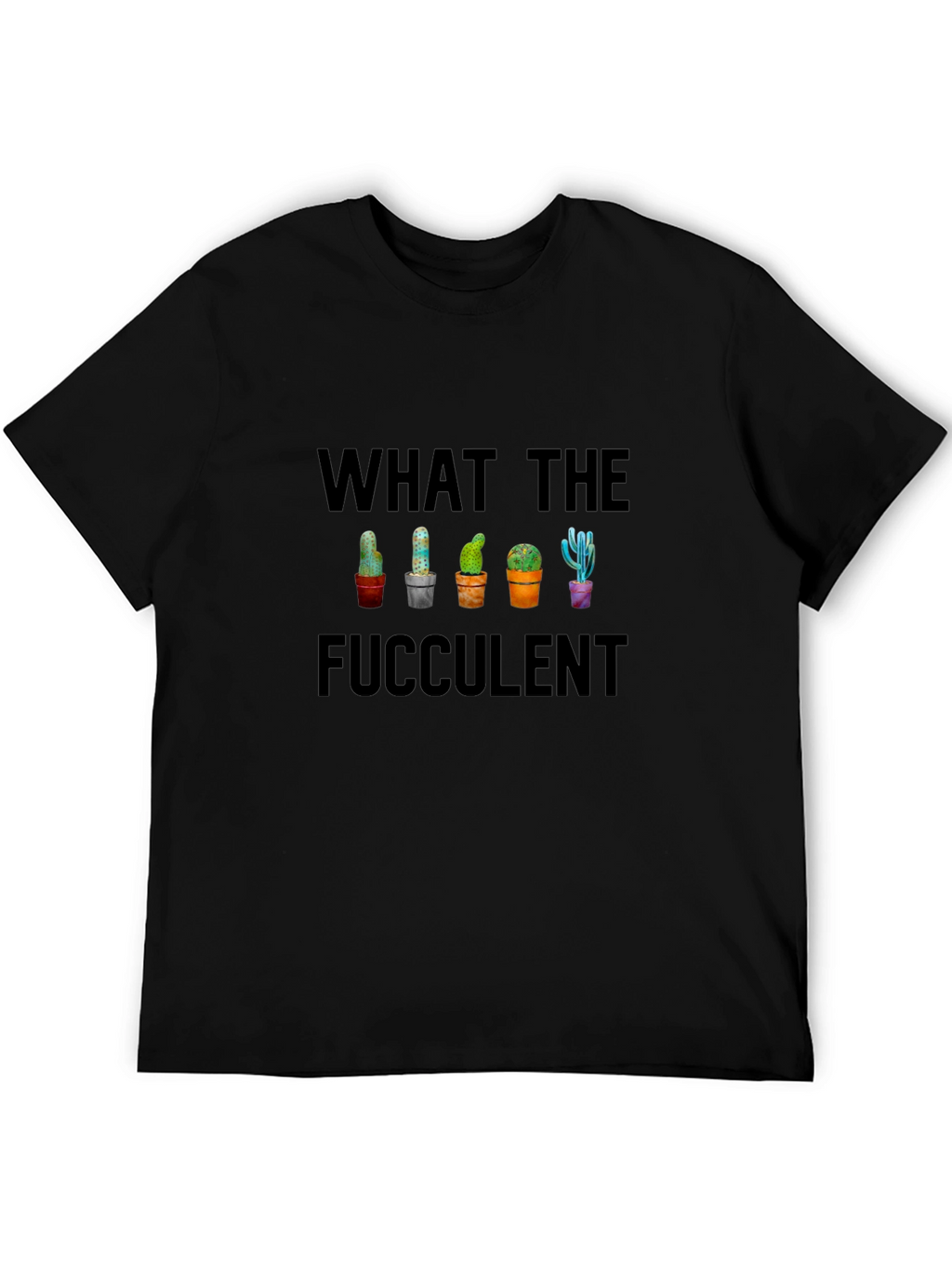 What the Fucculent Cactus T-Shirt - Funny Succulent Tee