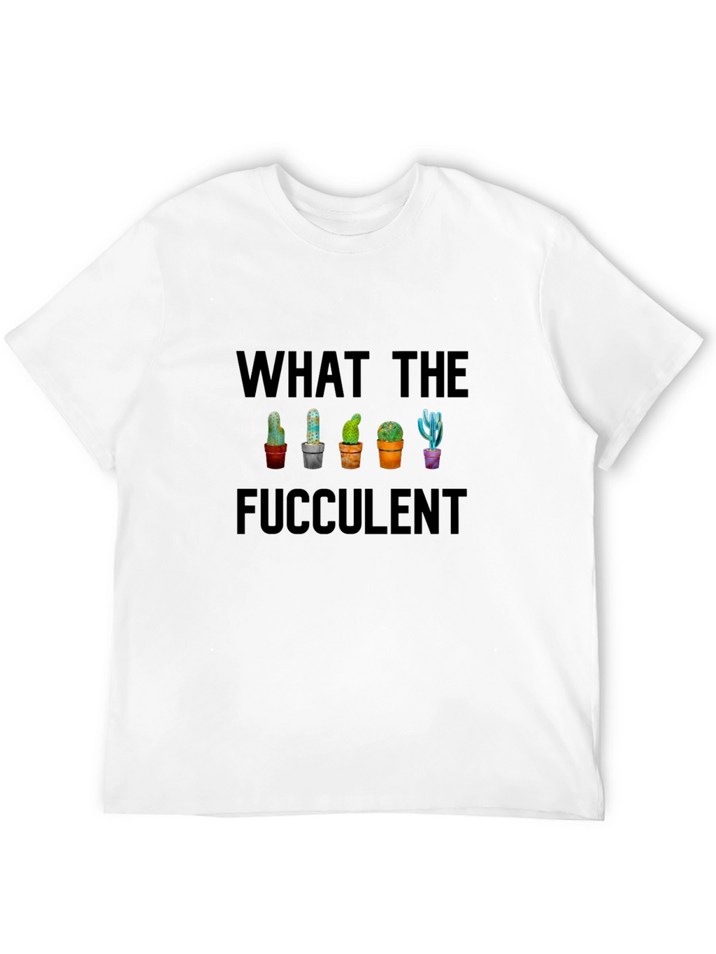 What the Fucculent Cactus T-Shirt - Funny Succulent Tee