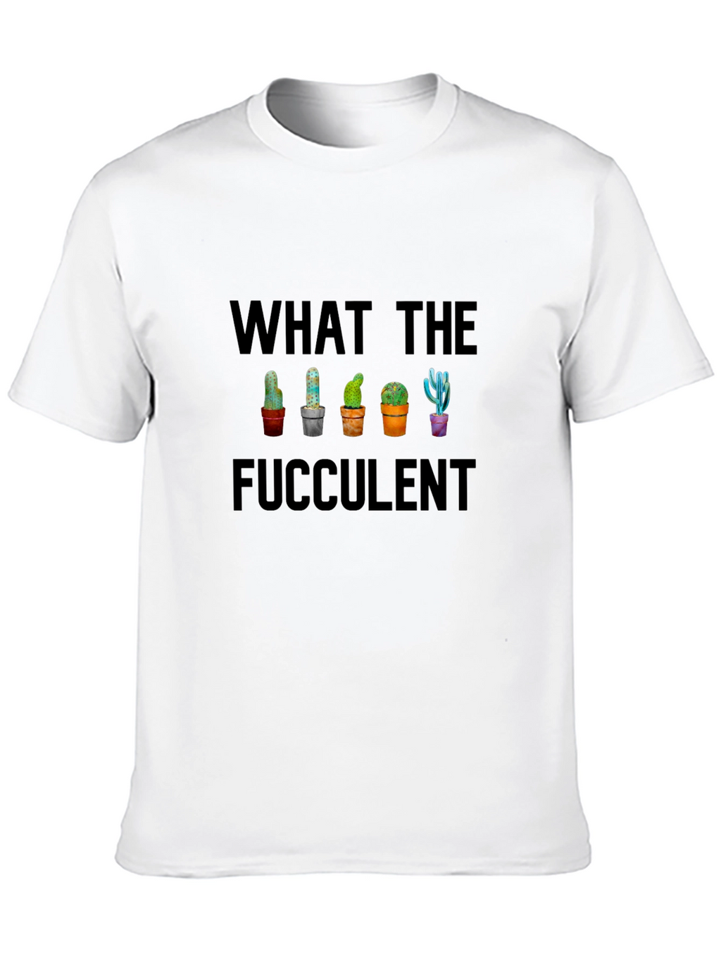What the Fucculent Cactus T-Shirt - Funny Succulent Tee