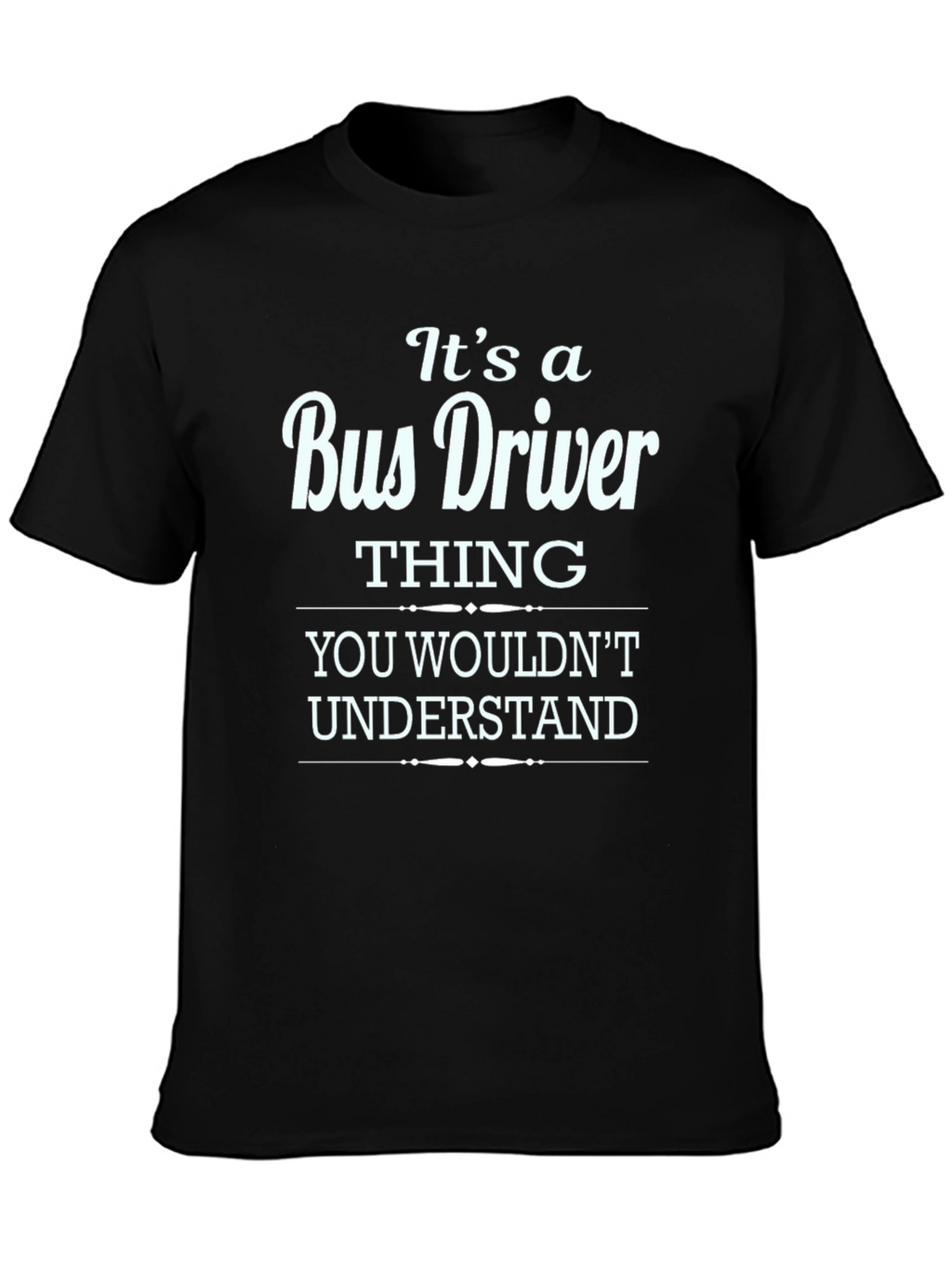 Bus Driver Thing T-Shirt - Funny Gift