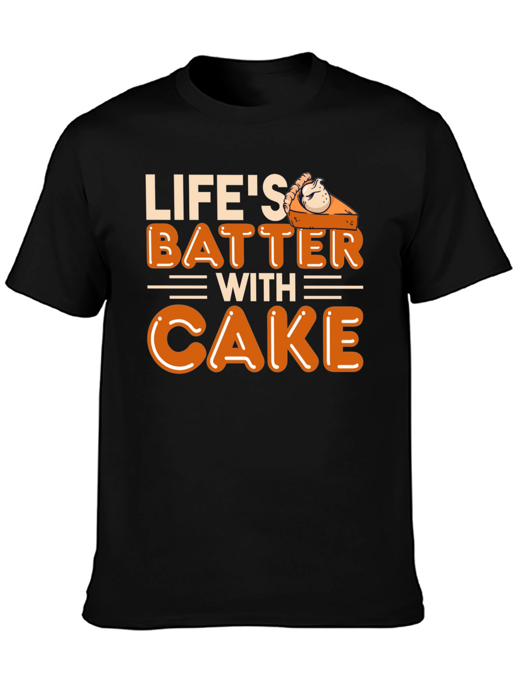 Lifes Batter with Cake T-Shirt