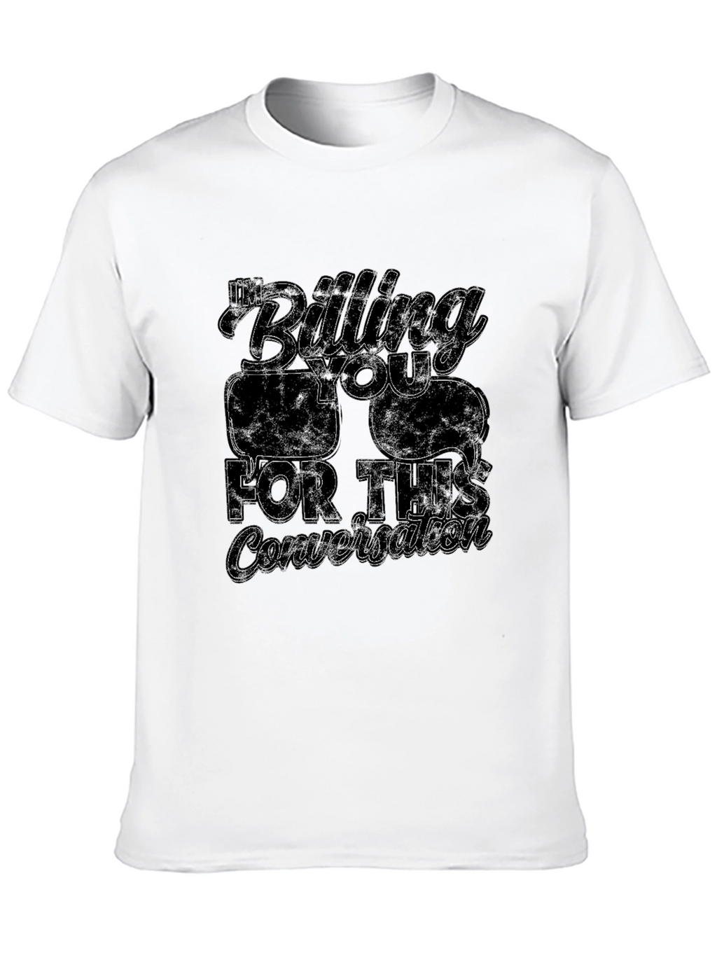 Im Billing You For This Conversation T-Shirt