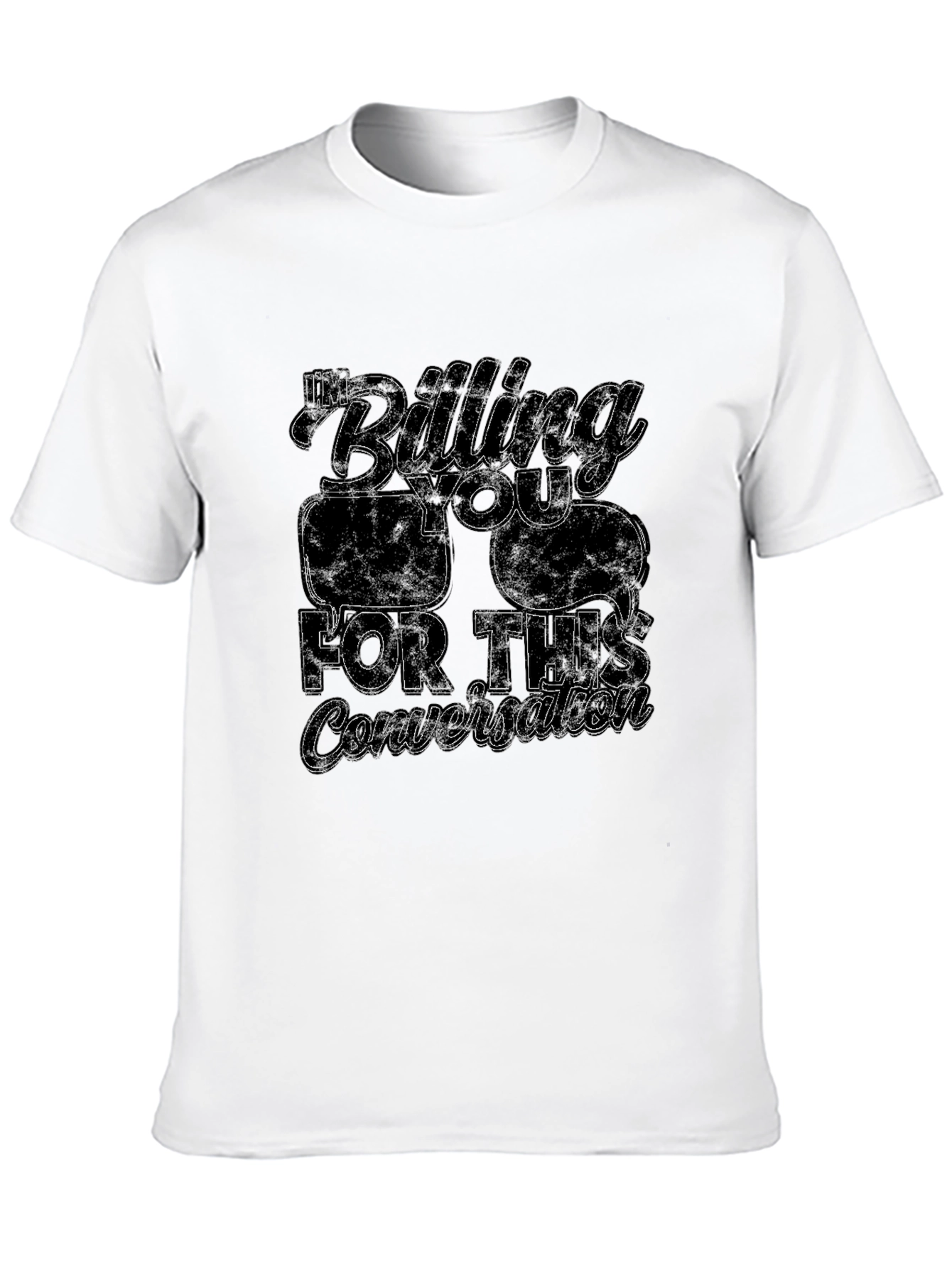 Im Billing You For This Conversation T-Shirt