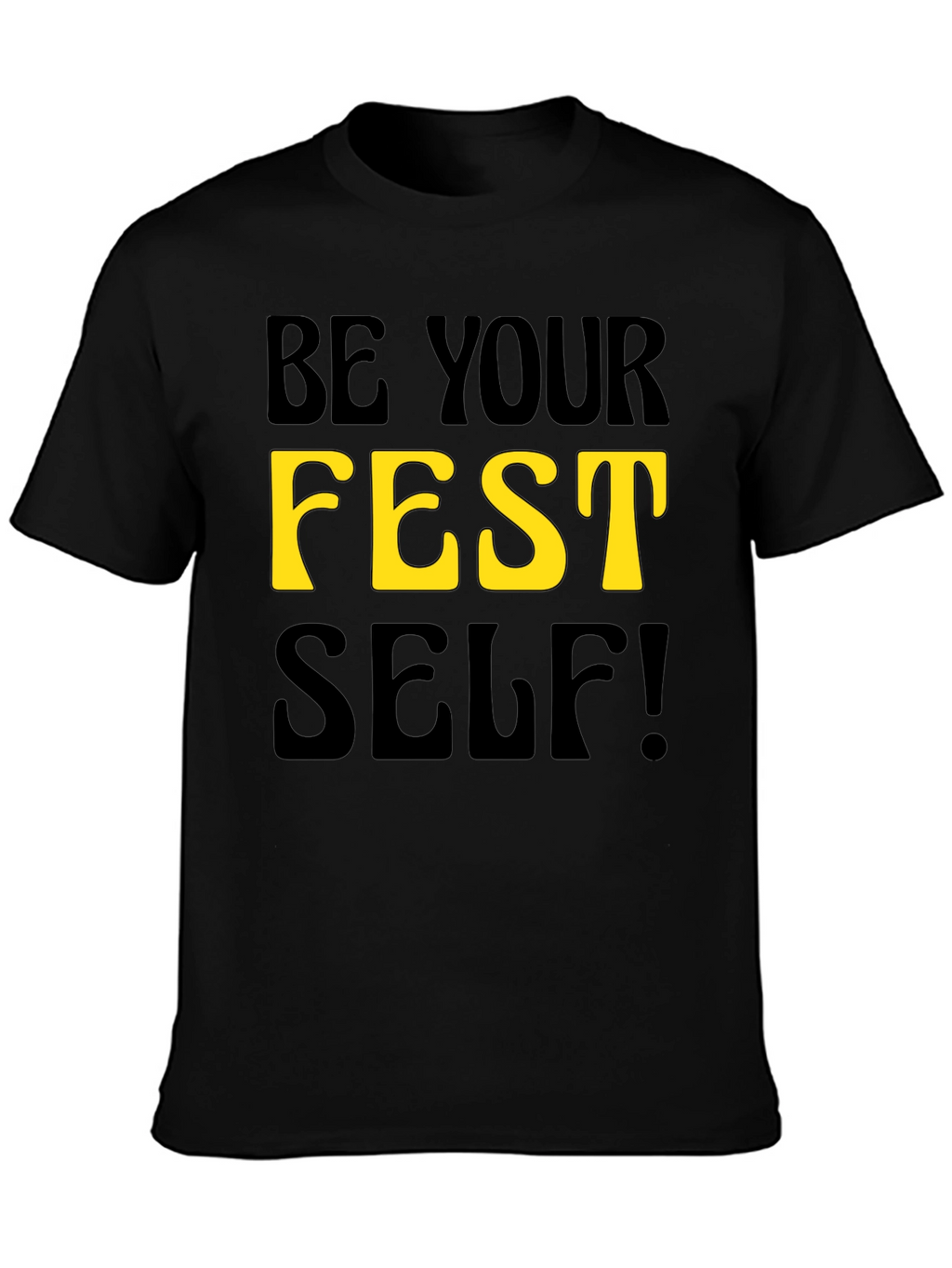 Be Your Fest Self! Black Graphic Tee