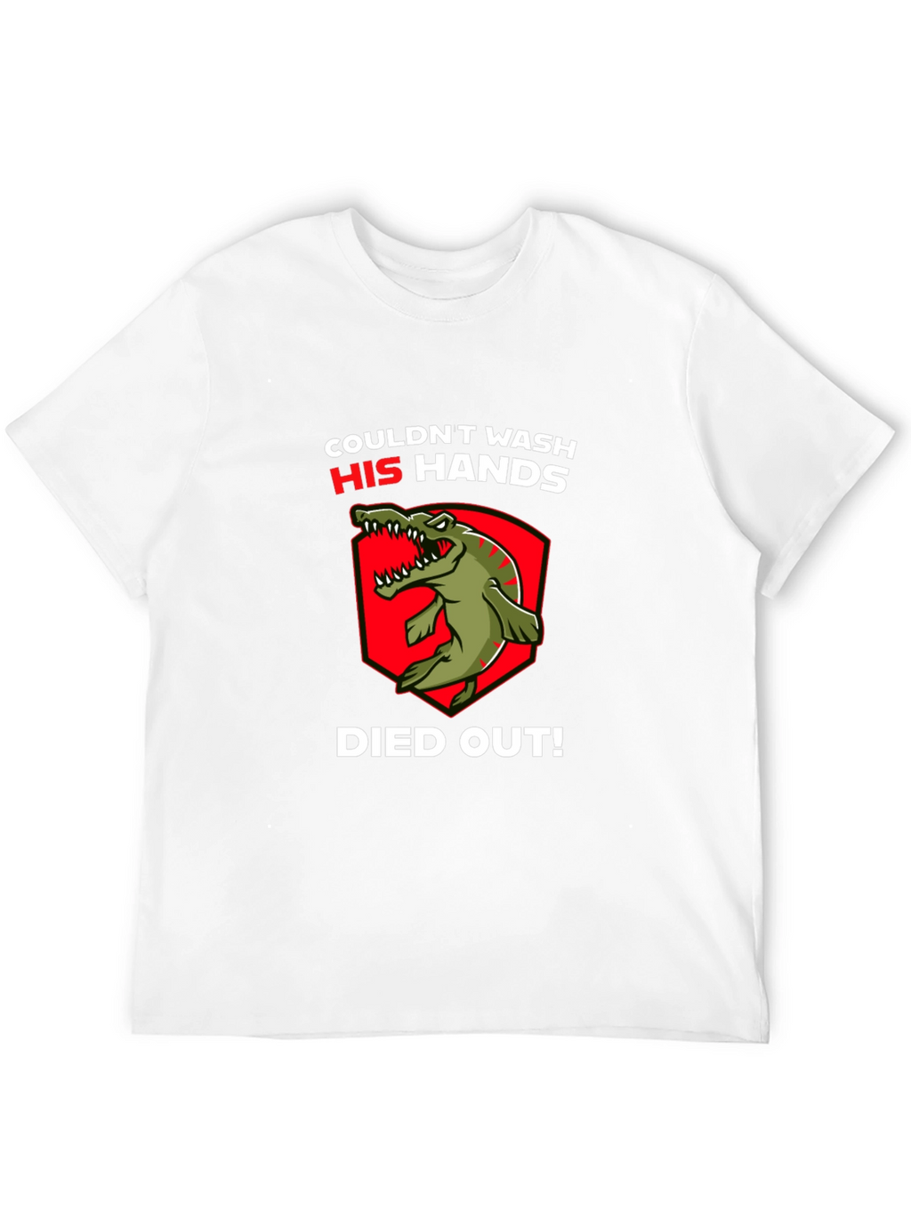 Couldnt Wash His Hands T-Shirt - Dinosaur Funny