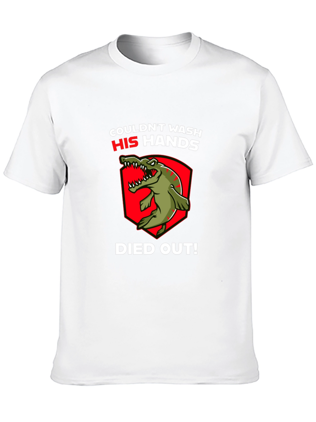 Couldnt Wash His Hands T-Shirt - Dinosaur Funny