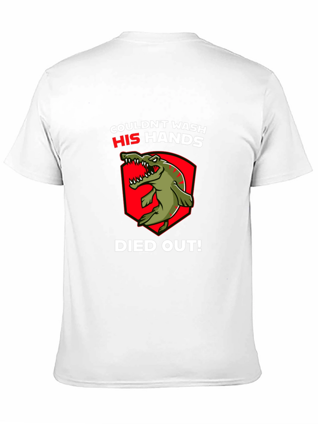 Couldnt Wash His Hands T-Shirt - Dinosaur Funny