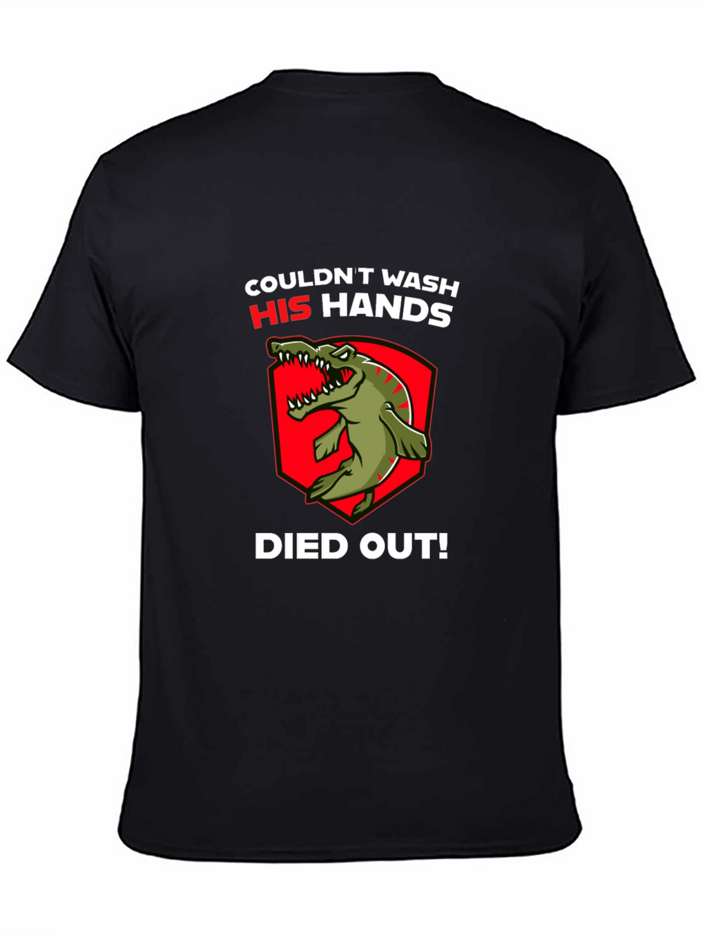 Couldnt Wash His Hands T-Shirt - Dinosaur Funny