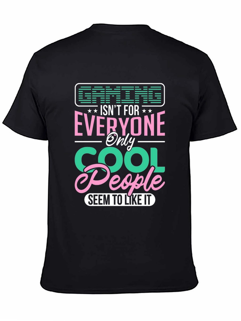 Gaming Isnt For Everyone - Cool People T-Shirt