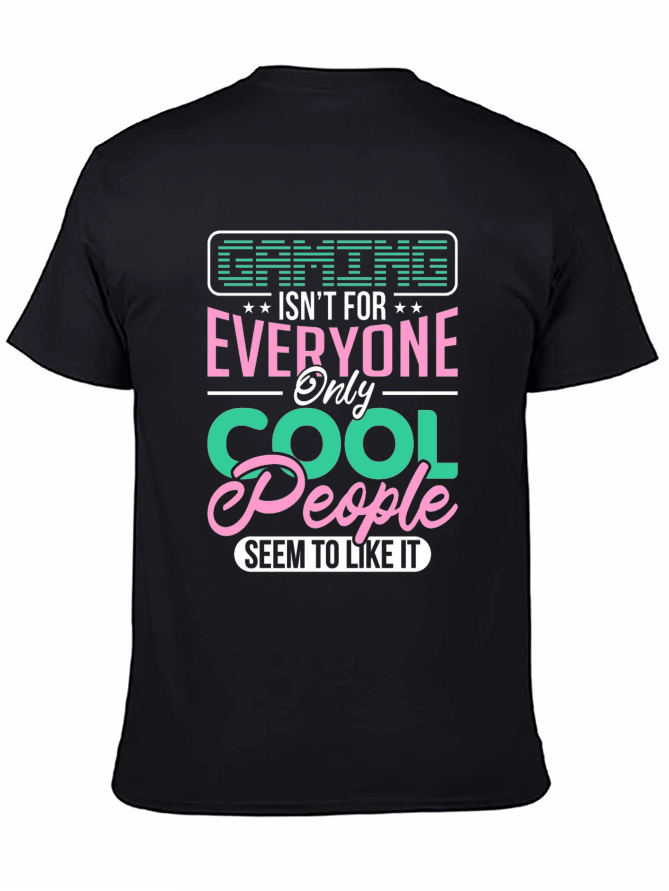 Gaming Isnt For Everyone - Cool People T-Shirt