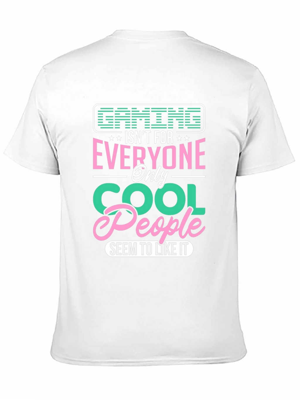 Gaming Isnt For Everyone - Cool People T-Shirt