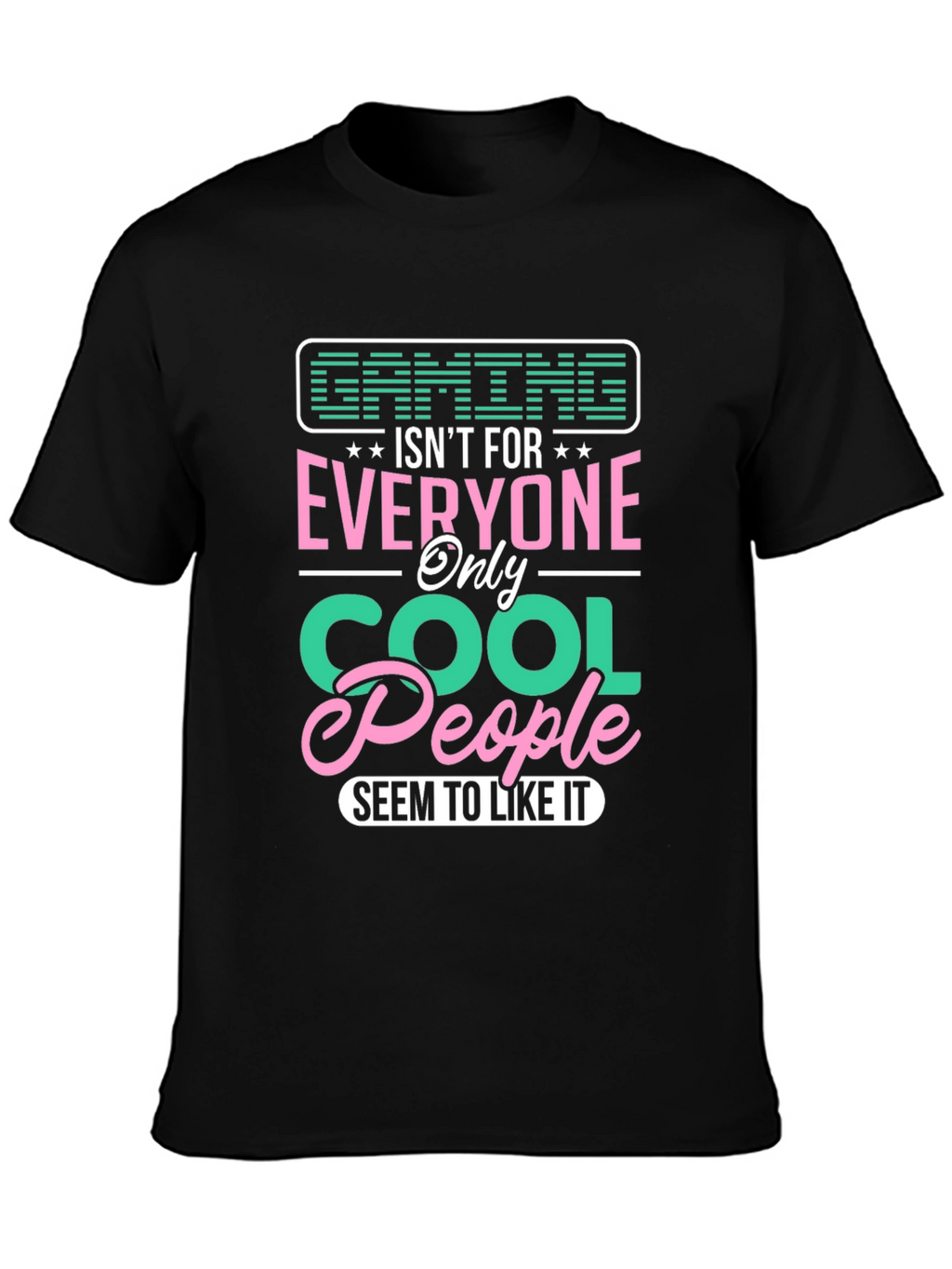 Gaming Isnt For Everyone - Cool People T-Shirt