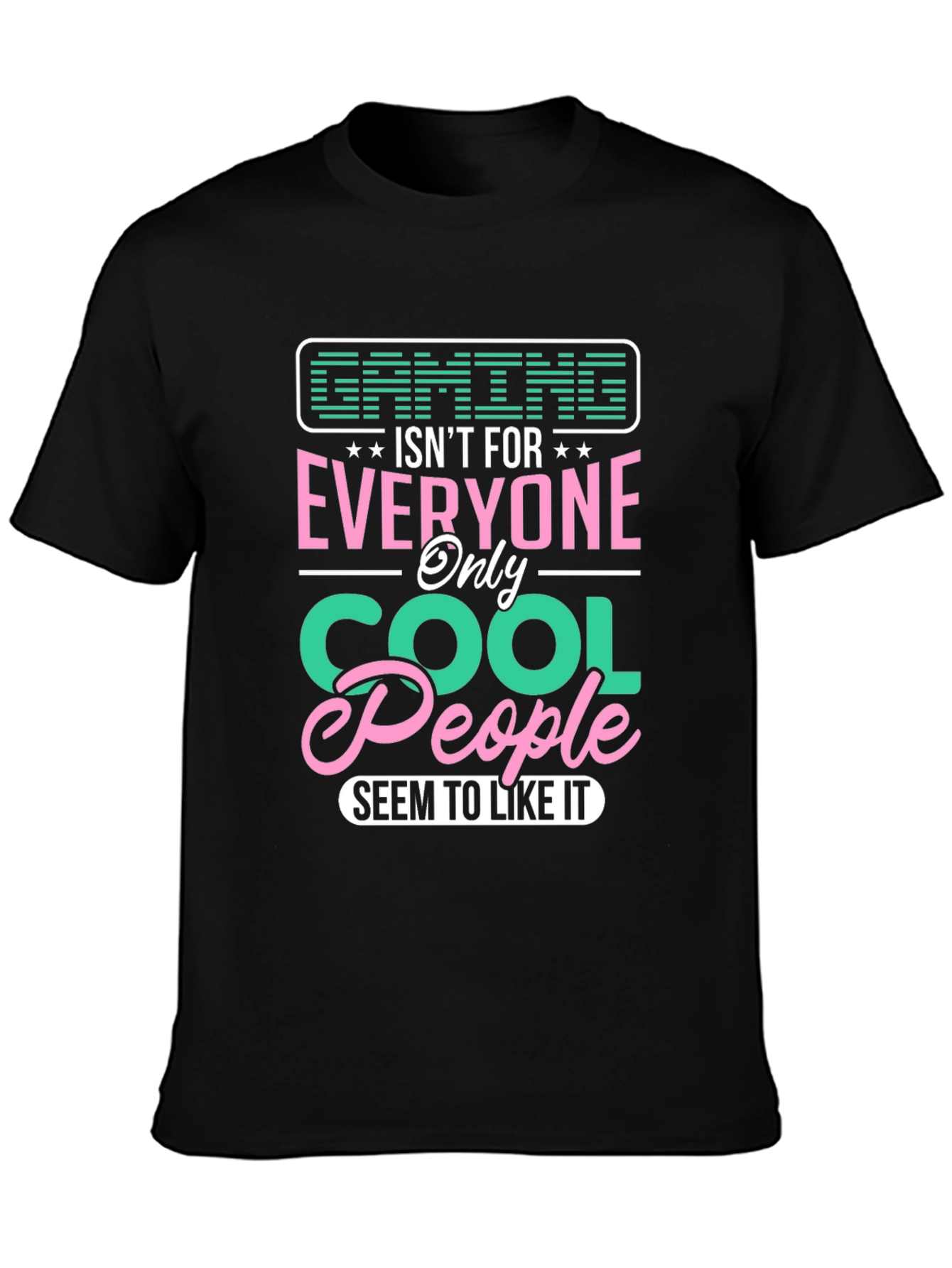 Gaming Isnt For Everyone - Cool People T-Shirt