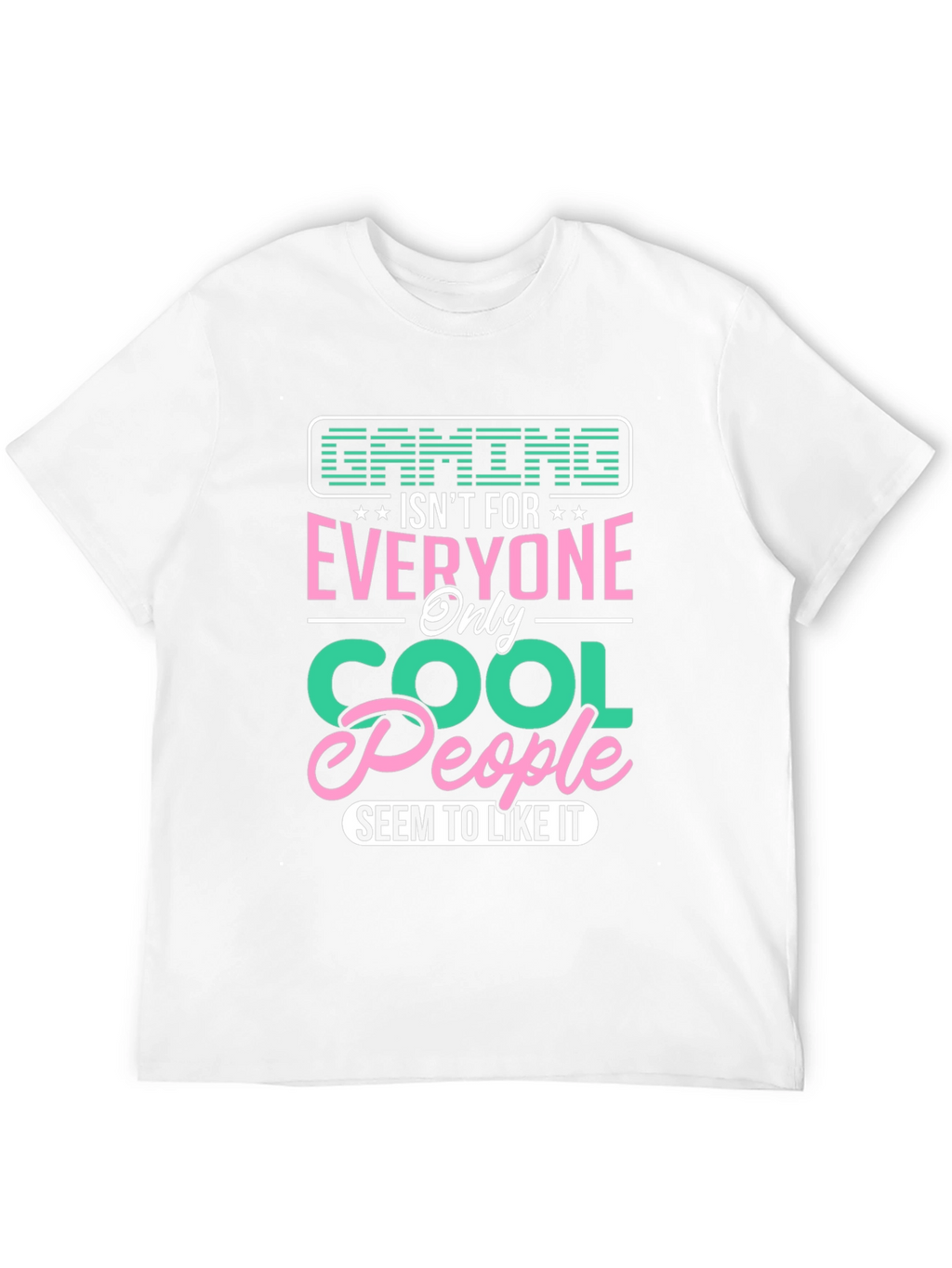 Gaming Isnt For Everyone - Cool People T-Shirt