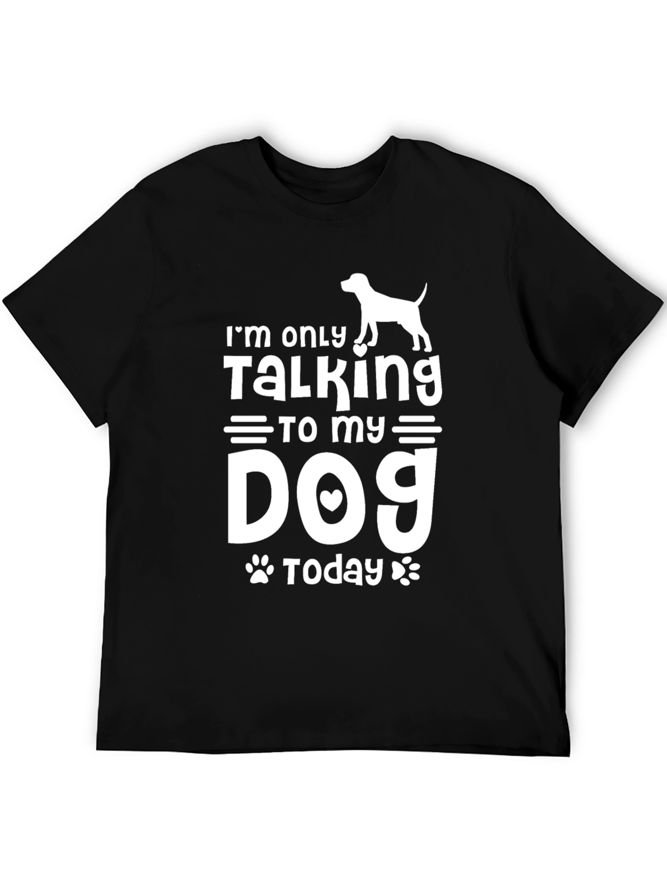 Im Only Talking to My Dog Today Black T-Shirt