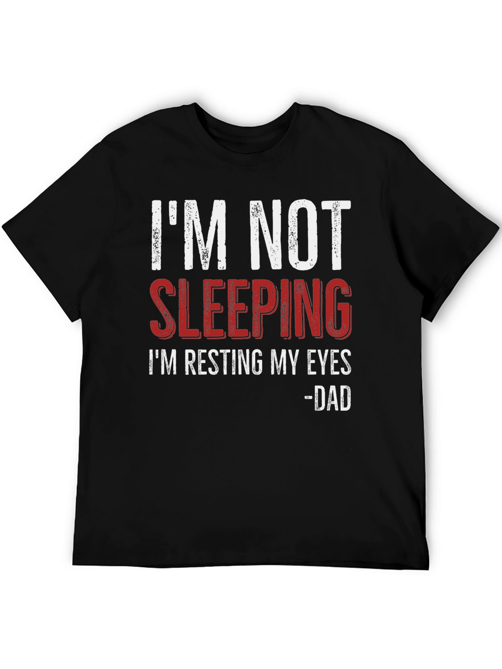 Im Not Sleeping - Dad T-Shirt