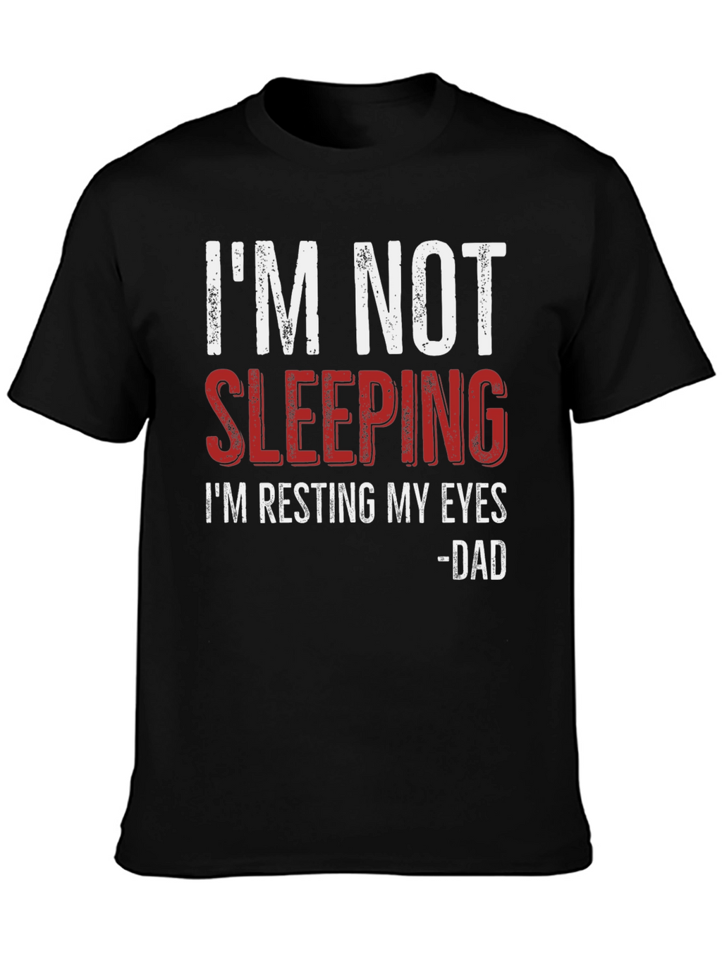 Im Not Sleeping - Dad T-Shirt