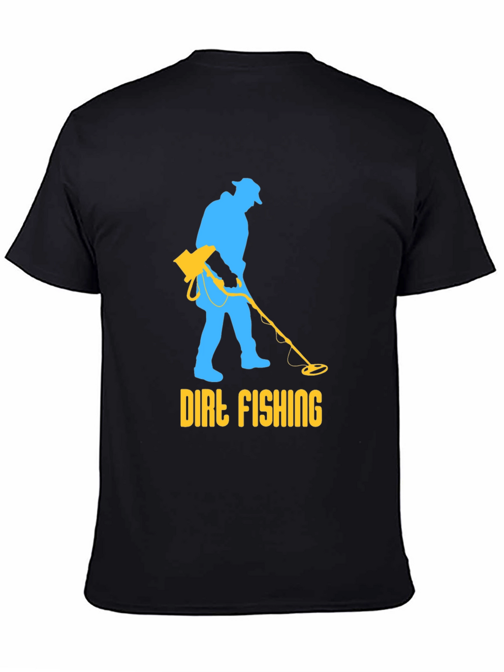 Dirt Fishing T-Shirt - Metal Detecting Humor