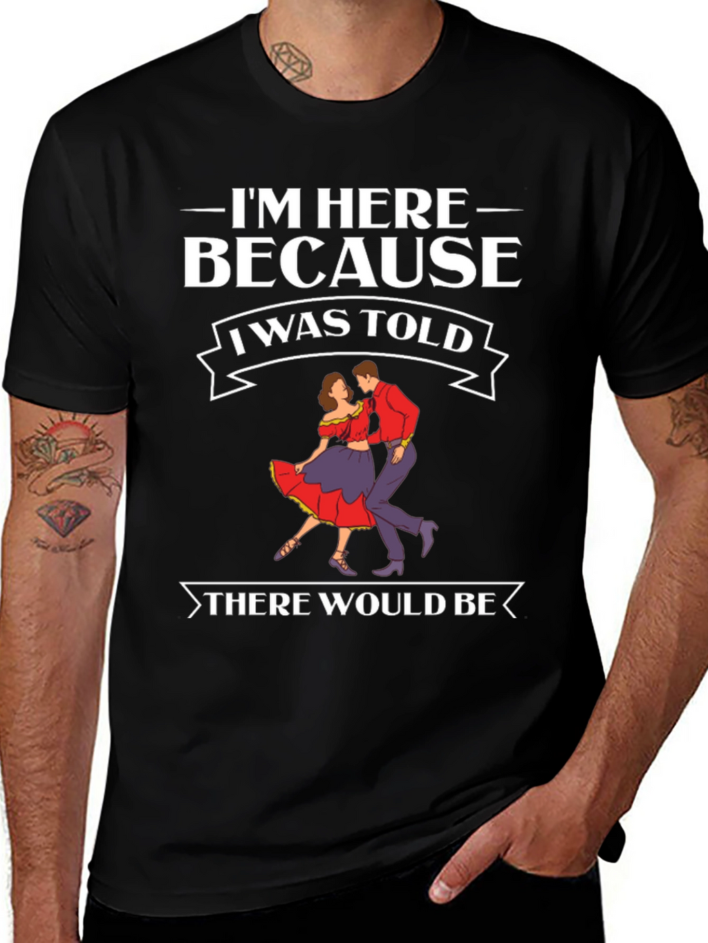 Im Here Because Dancing T-Shirt