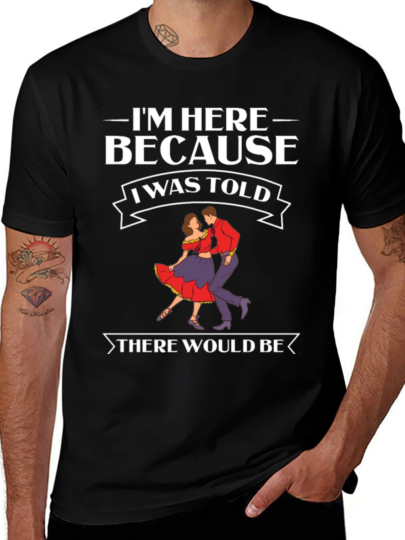 Im Here Because Dancing T-Shirt