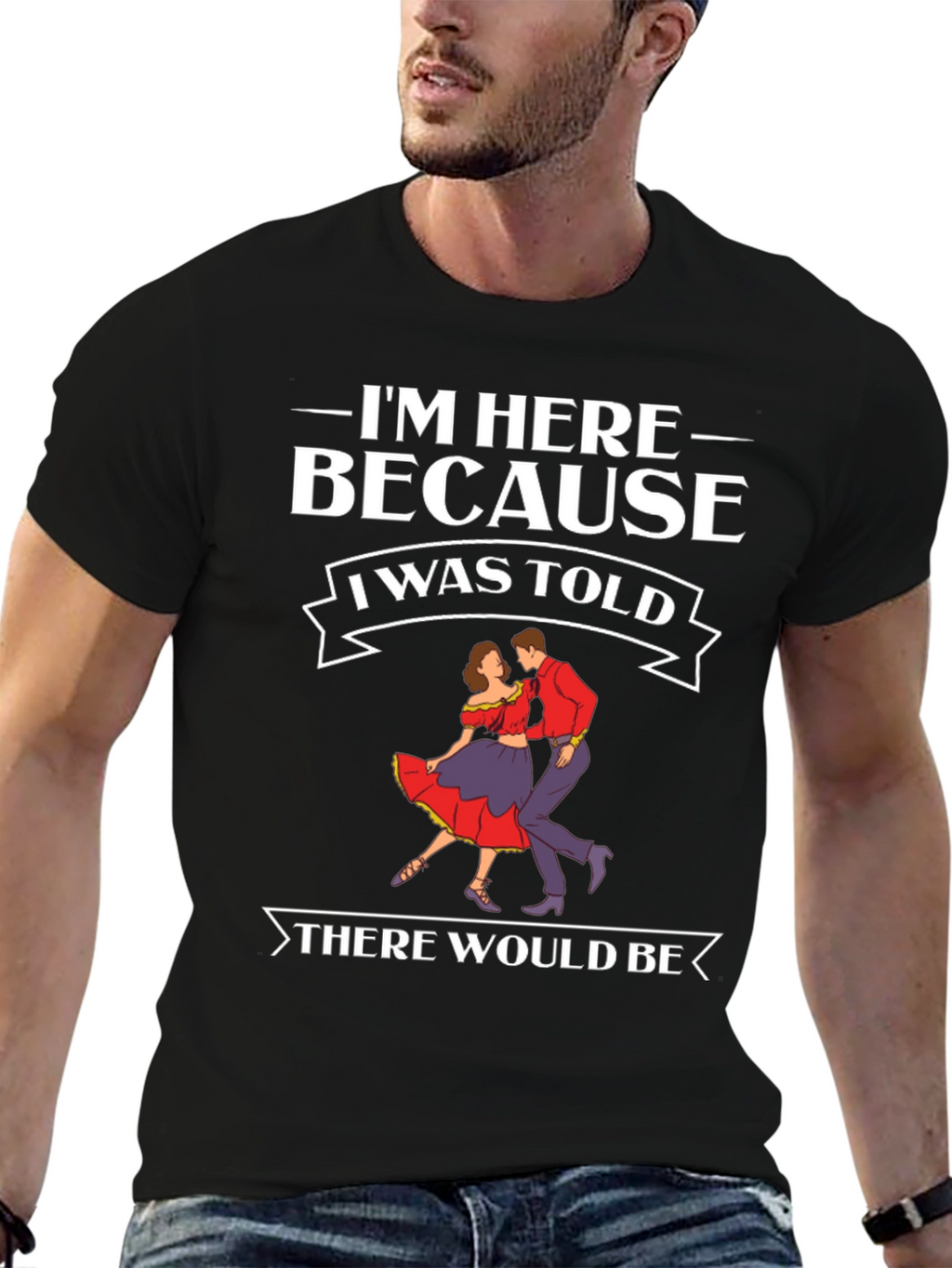 Im Here Because Dancing T-Shirt