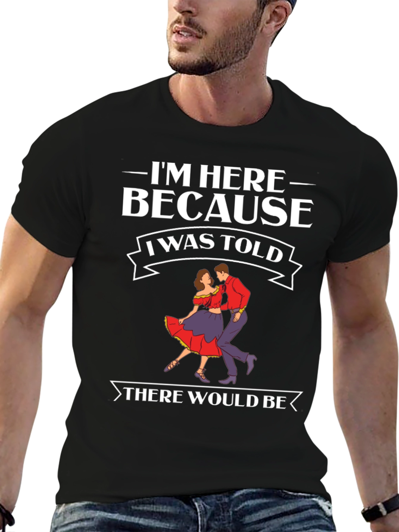 Im Here Because Dancing T-Shirt