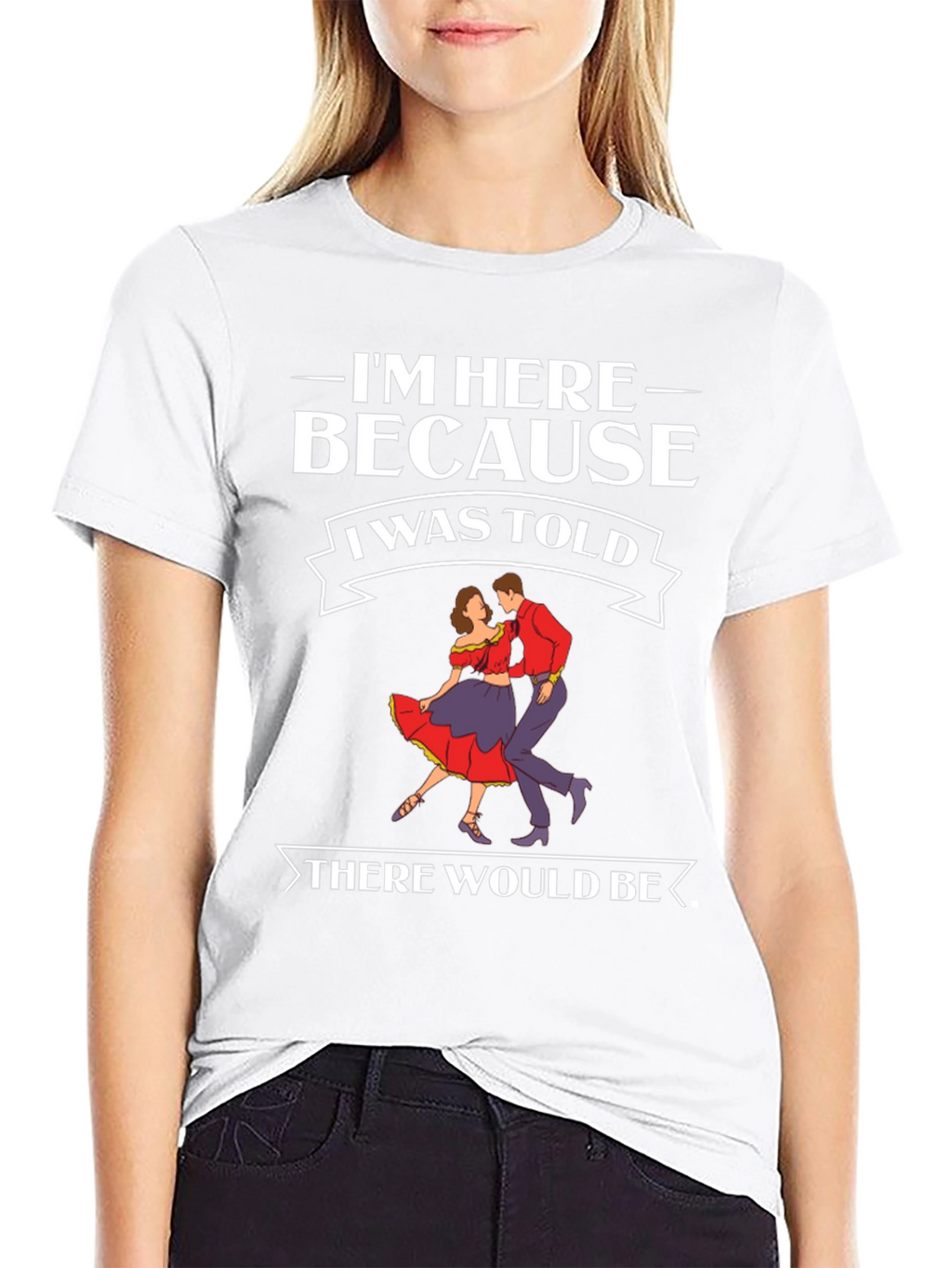 Im Here Because Dancing T-Shirt