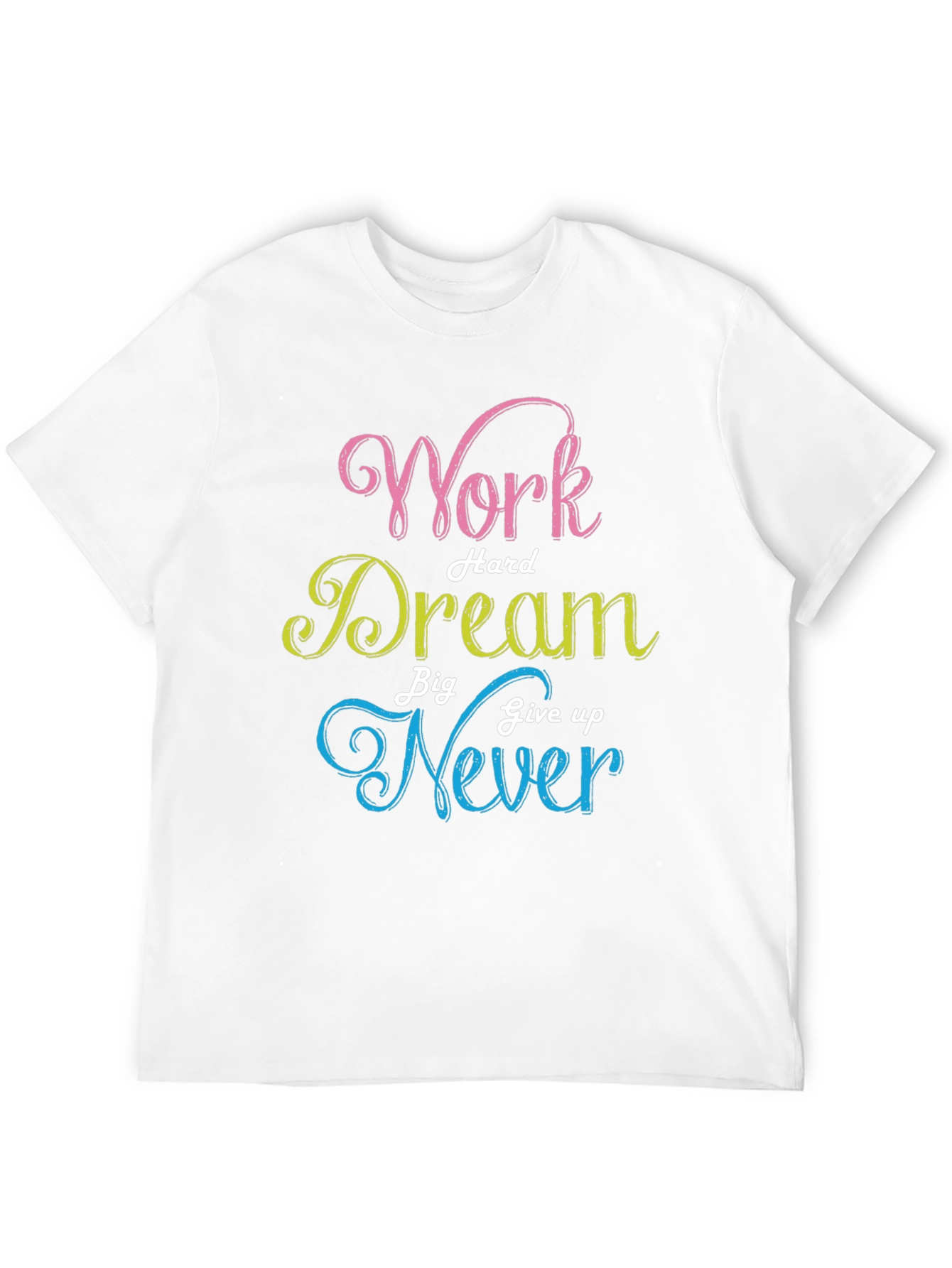 Work Hard Dream Big Never Give Up T-Shirt
