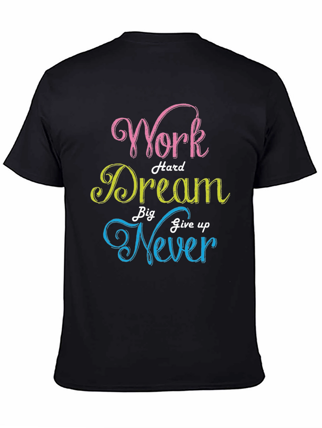 Work Hard Dream Big Never Give Up T-Shirt