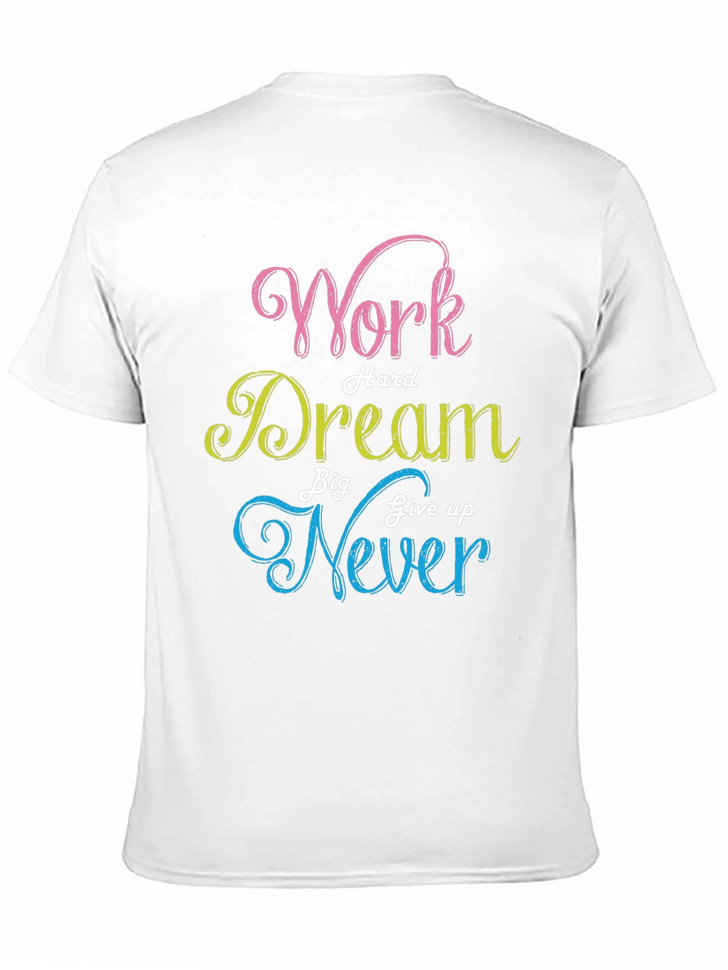 Work Hard Dream Big Never Give Up T-Shirt