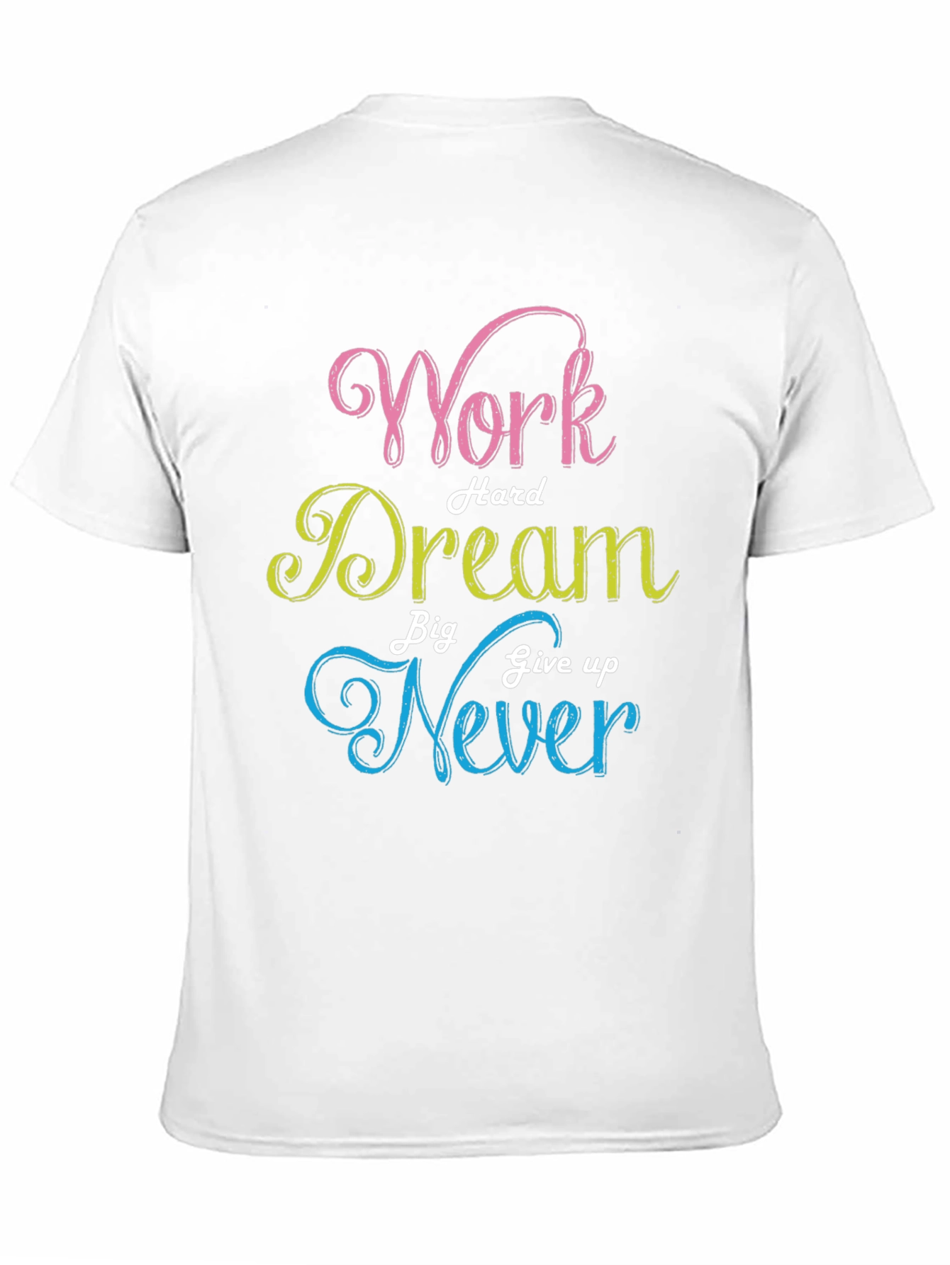 Work Hard Dream Big Never Give Up T-Shirt