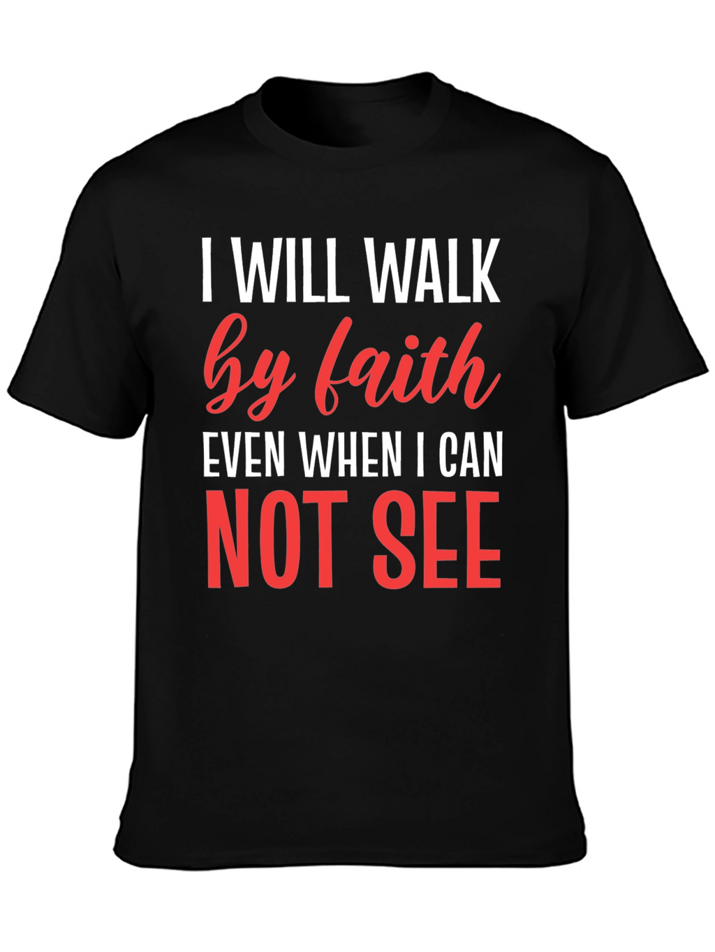 Faith T-Shirt - I Will Walk by Faith
