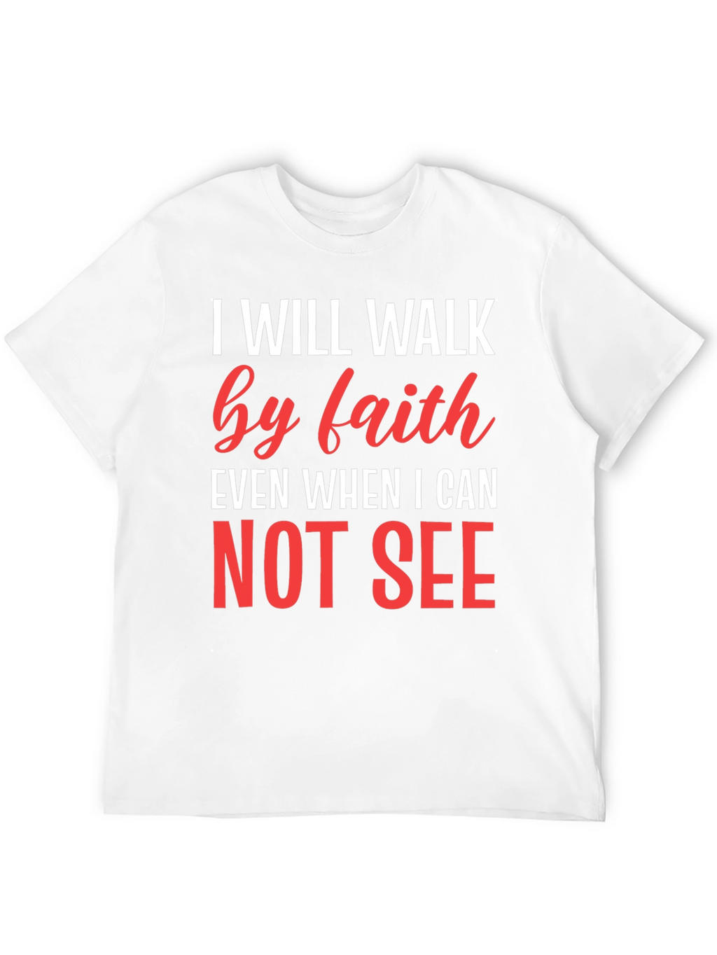 Faith T-Shirt - I Will Walk by Faith