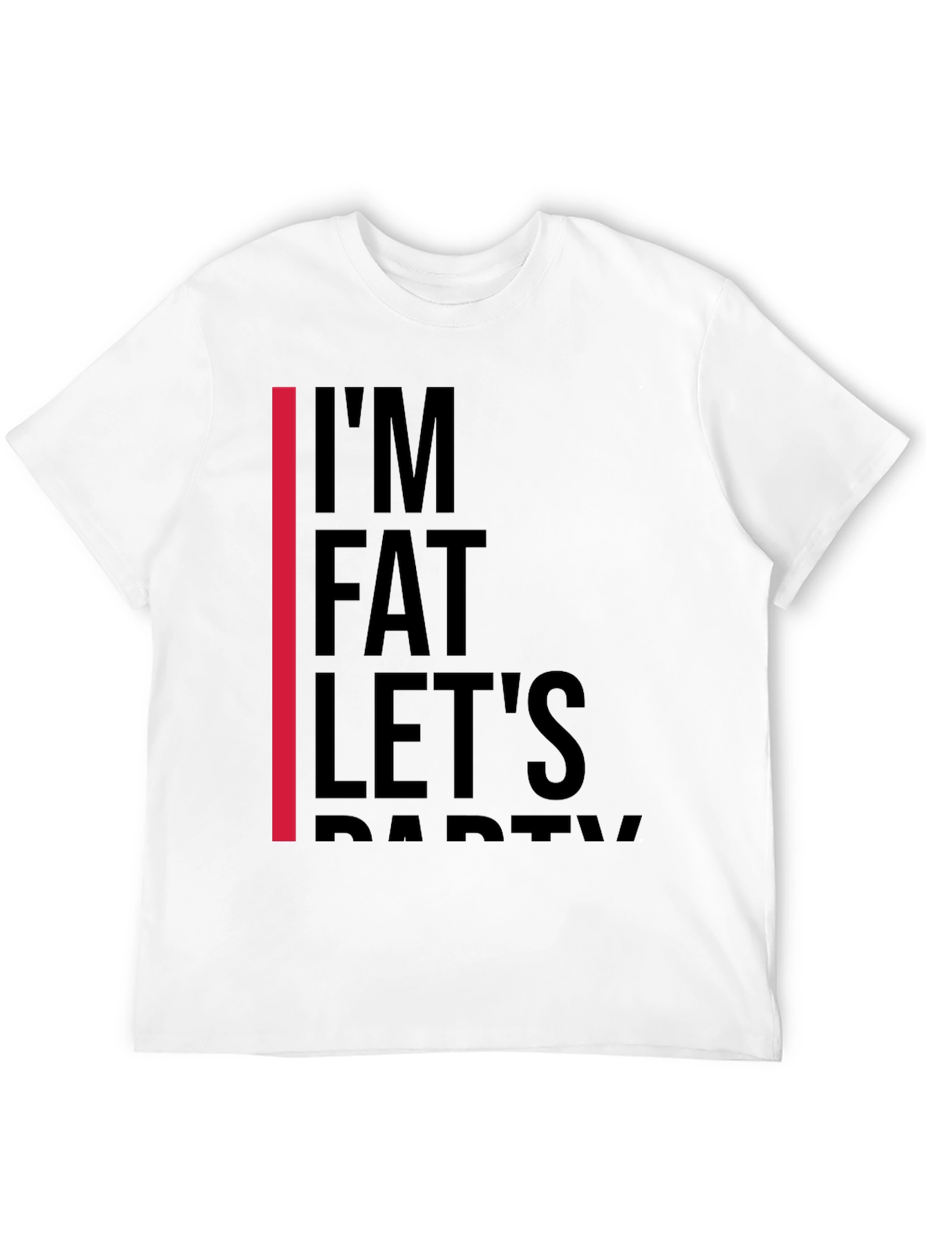 Im Fat Lets Party T-Shirt