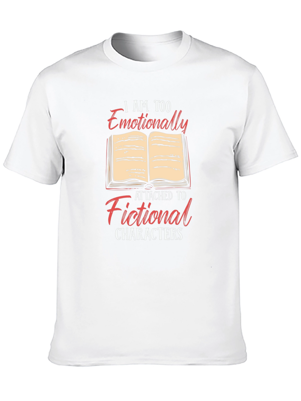 Emotionally Attached to Fictional Characters T-Shirt