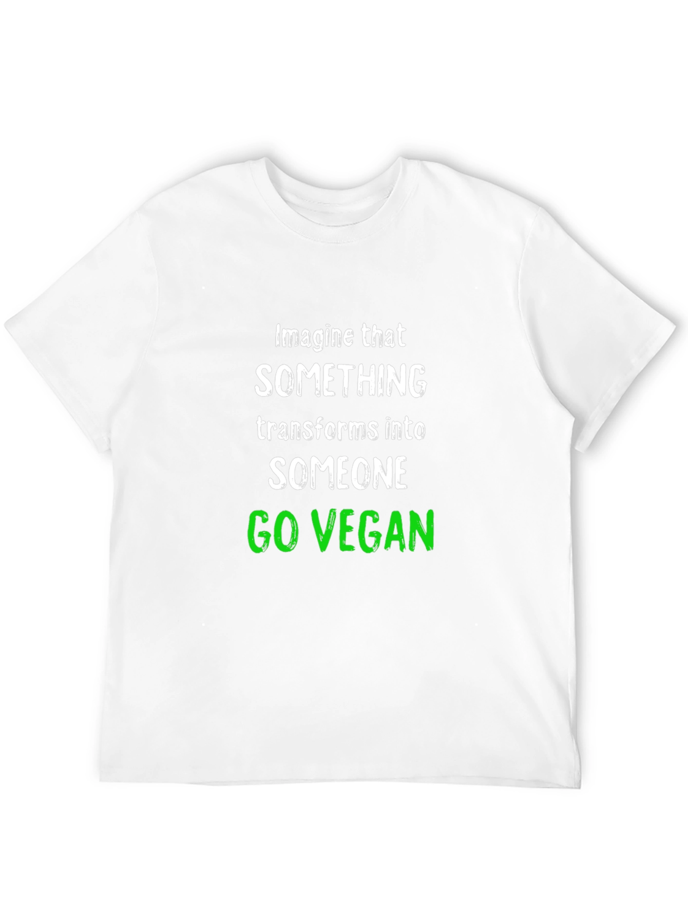 Go Vegan T-Shirt: Imagine That Transform Into Someone