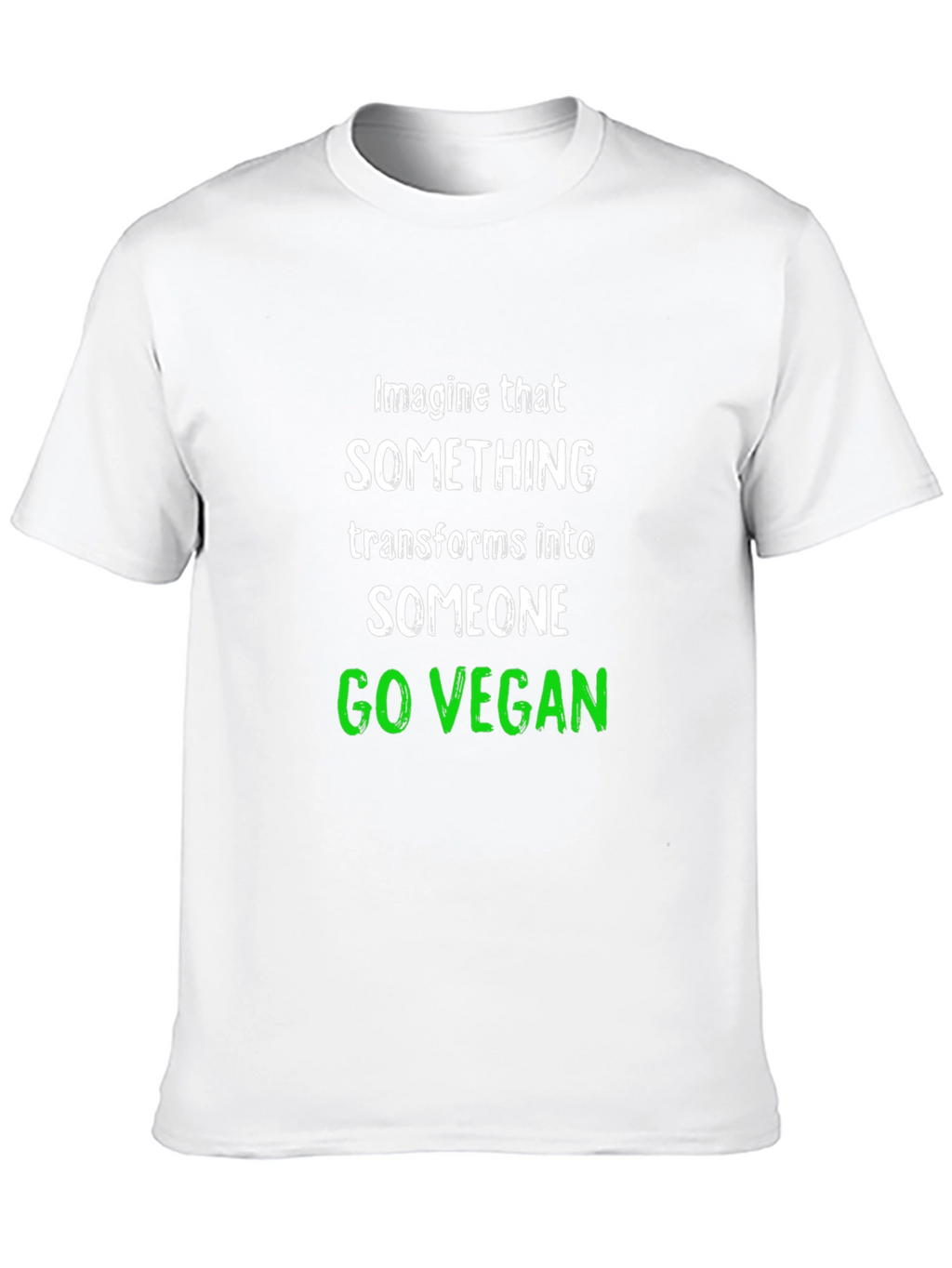 Go Vegan T-Shirt: Imagine That Transform Into Someone