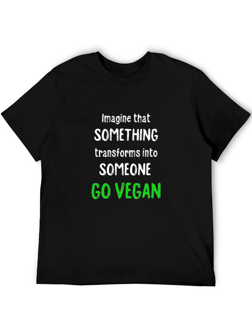 Go Vegan T-Shirt: Imagine That Transform Into Someone