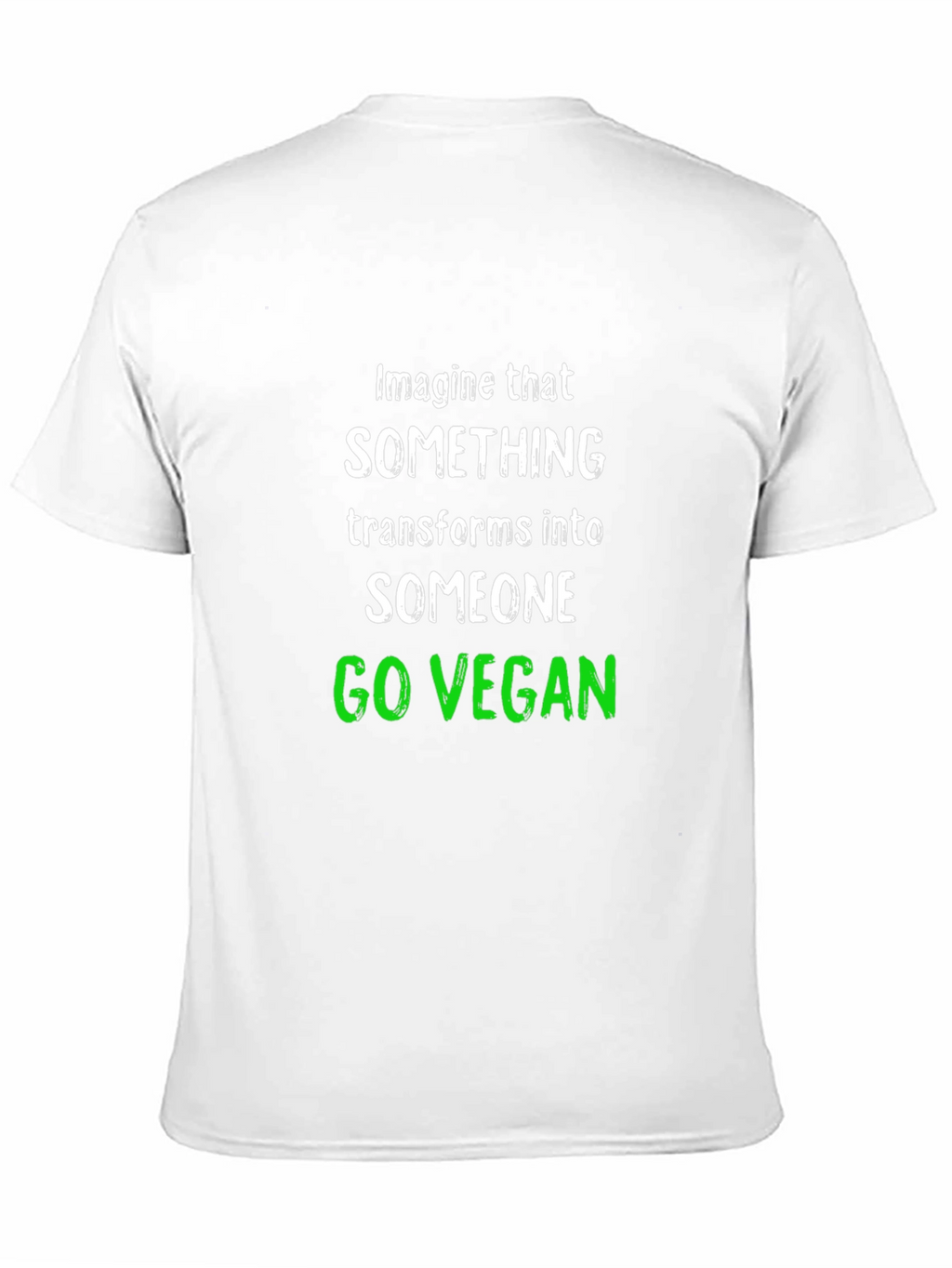 Go Vegan T-Shirt: Imagine That Transform Into Someone