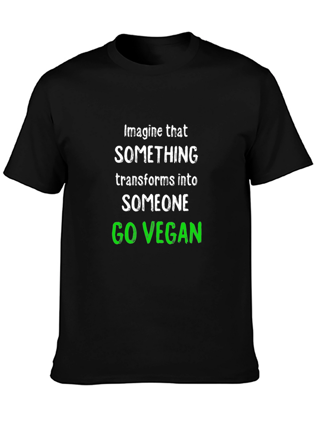 Go Vegan T-Shirt: Imagine That Transform Into Someone