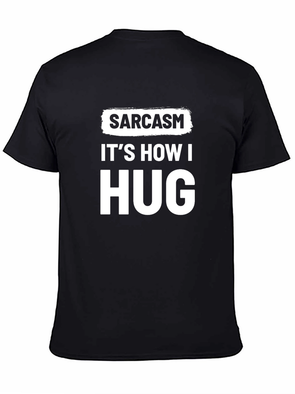 Sarcasm Its How I Hug Funny Graphic T-Shirt