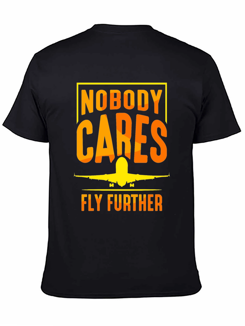 Nobody Cares Fly Further T-Shirt - Aviation Tee