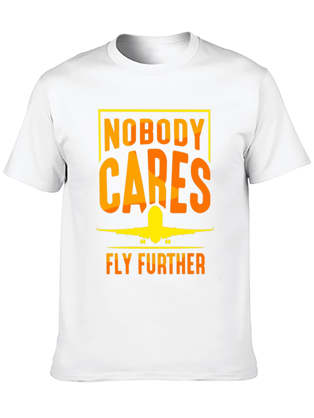 Nobody Cares Fly Further T-Shirt - Aviation Tee