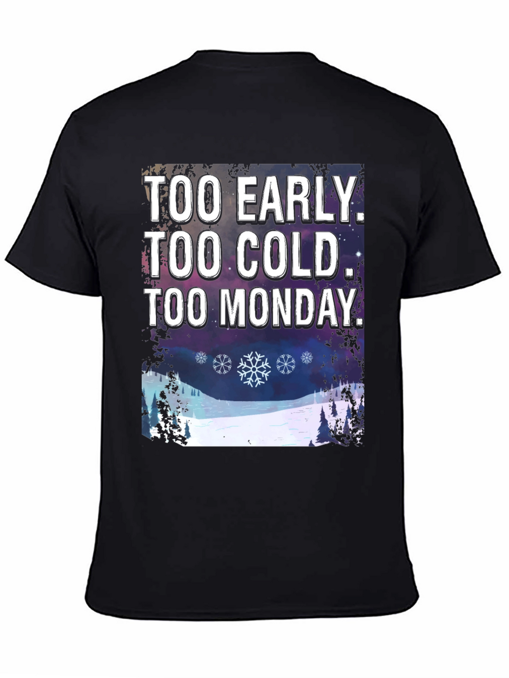 Too Early Too Cold Too Monday T-Shirt