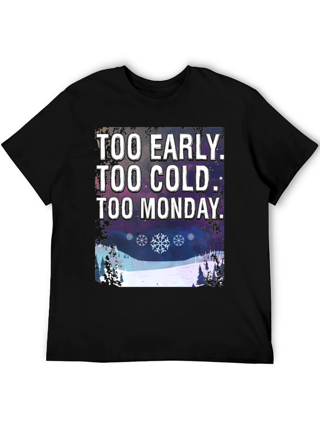 Too Early Too Cold Too Monday T-Shirt